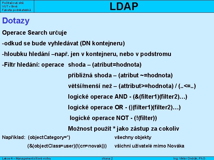 LDAP Počítačové sítě VUT v Brně Fakulta podnikatelská Dotazy Operace Search určuje -odkud se