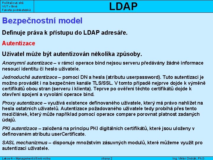 Počítačové sítě VUT v Brně Fakulta podnikatelská LDAP Bezpečnostní model Definuje práva k přístupu