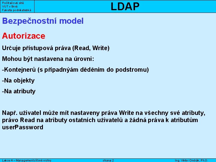 LDAP Počítačové sítě VUT v Brně Fakulta podnikatelská Bezpečnostní model Autorizace Určuje přístupová práva