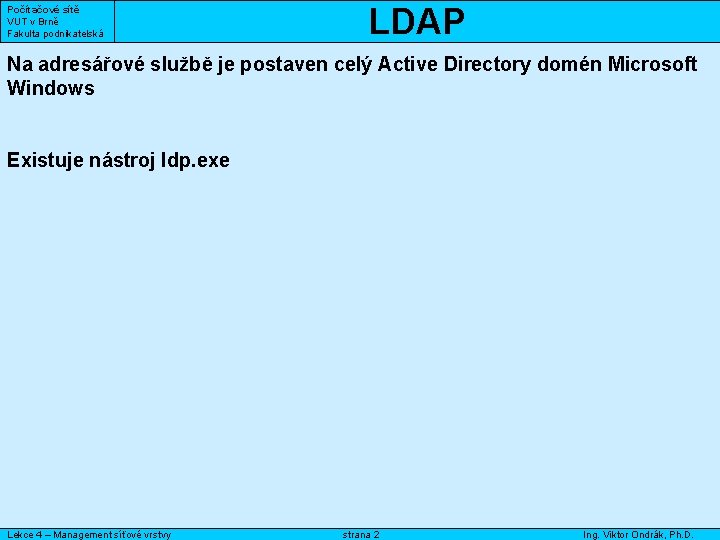 Počítačové sítě VUT v Brně Fakulta podnikatelská LDAP Na adresářové službě je postaven celý