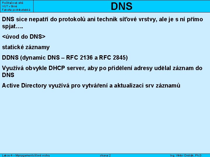 Počítačové sítě VUT v Brně Fakulta podnikatelská DNS sice nepatří do protokolů ani technik