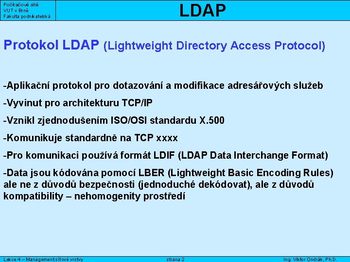 LDAP Počítačové sítě VUT v Brně Fakulta podnikatelská Protokol LDAP (Lightweight Directory Access Protocol)