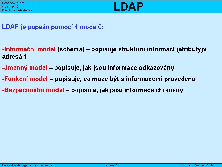 Počítačové sítě VUT v Brně Fakulta podnikatelská LDAP je popsán pomocí 4 modelů: -Informační
