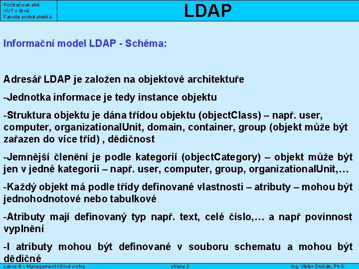 Počítačové sítě VUT v Brně Fakulta podnikatelská LDAP Informační model LDAP - Schéma: Adresář