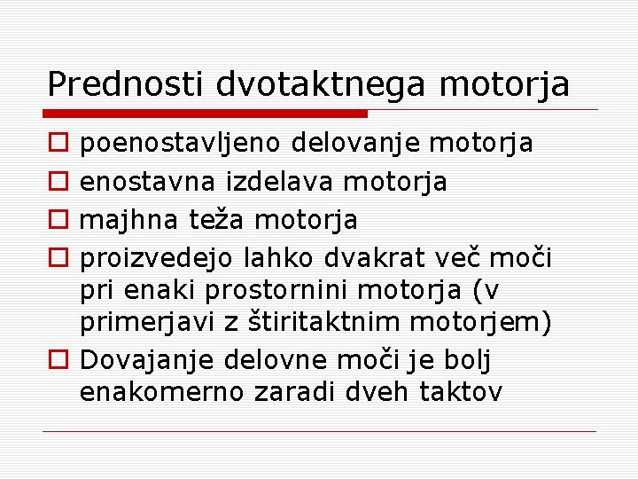 Prednosti dvotaktnega motorja poenostavljeno delovanje motorja enostavna izdelava motorja majhna teža motorja proizvedejo lahko