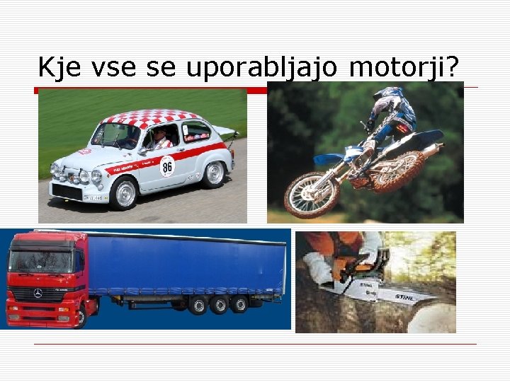 Kje vse se uporabljajo motorji? 
