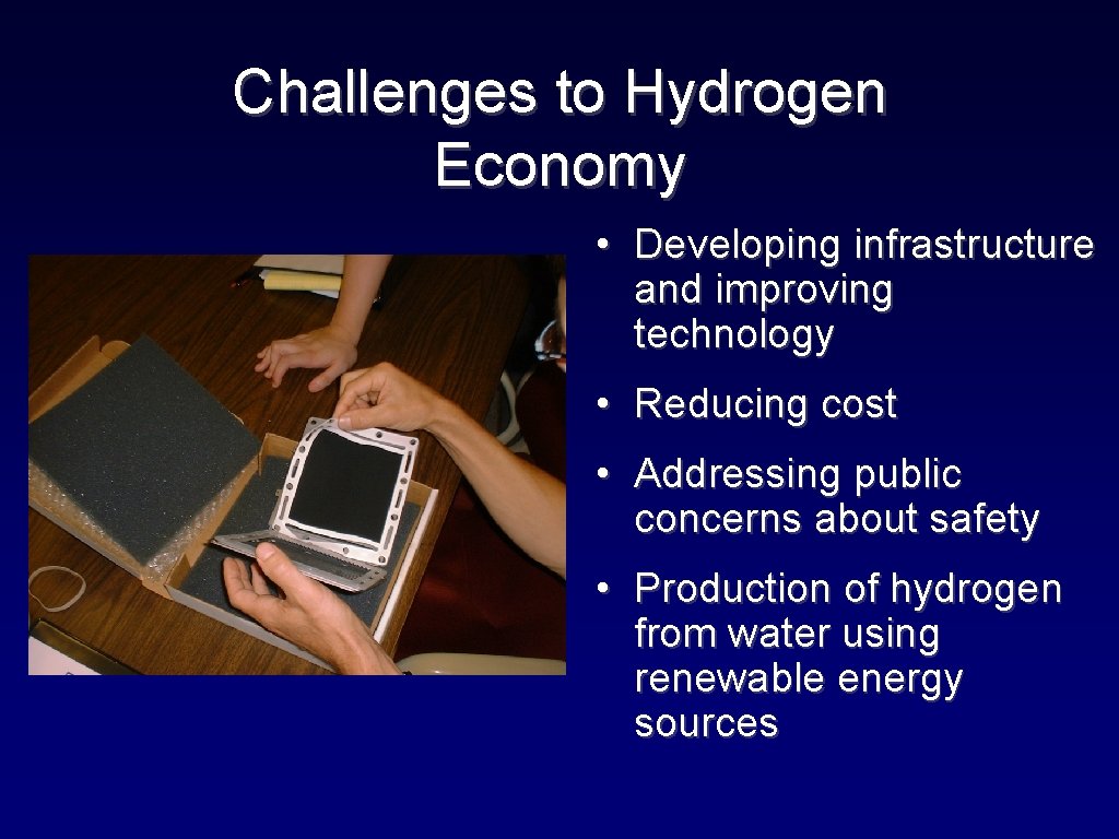 Challenges to Hydrogen Economy • Developing infrastructure and improving technology • Reducing cost •