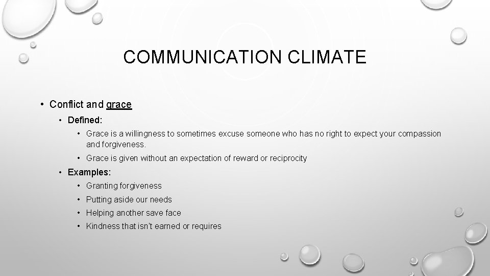 COMMUNICATION CLIMATE • Conflict and grace • Defined: • Grace is a willingness to