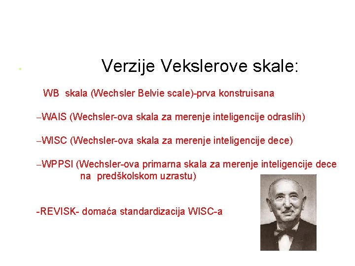 • Verzije Vekslerove skale: WB skala (Wechsler Belvie scale)-prva konstruisana –WAIS (Wechsler-ova skala