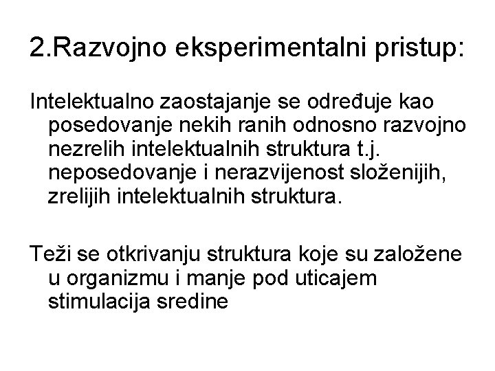 2. Razvojno eksperimentalni pristup: Intelektualno zaostajanje se određuje kao posedovanje nekih ranih odnosno razvojno