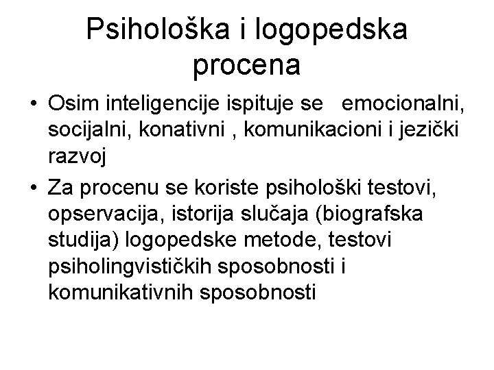 Psihološka i logopedska procena • Osim inteligencije ispituje se emocionalni, socijalni, konativni , komunikacioni