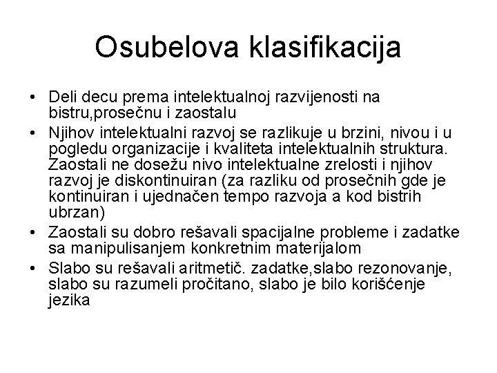 Osubelova klasifikacija • Deli decu prema intelektualnoj razvijenosti na bistru, prosečnu i zaostalu •