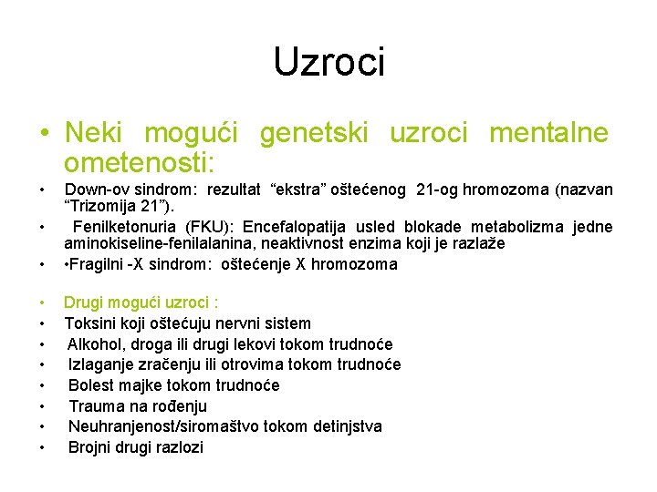 Uzroci • Neki mogući genetski uzroci mentalne ometenosti: • • Down-ov sindrom: rezultat “ekstra”