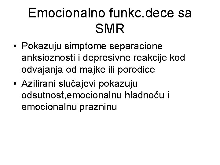 Emocionalno funkc. dece sa SMR • Pokazuju simptome separacione anksioznosti i depresivne reakcije kod
