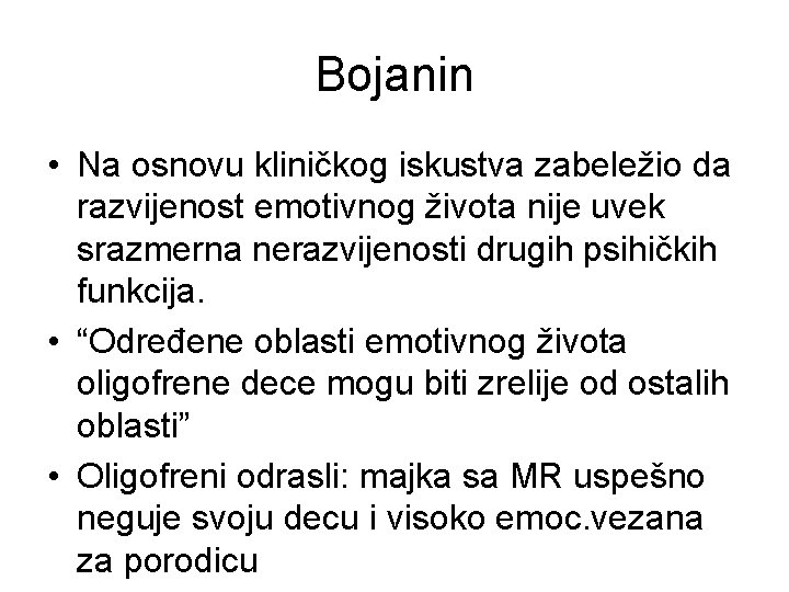 Bojanin • Na osnovu kliničkog iskustva zabeležio da razvijenost emotivnog života nije uvek srazmerna