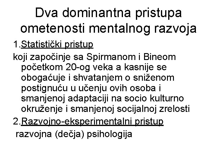 Dva dominantna pristupa ometenosti mentalnog razvoja 1. Statistički pristup koji započinje sa Spirmanom i