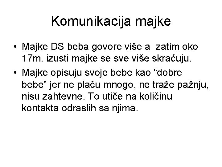 Komunikacija majke • Majke DS beba govore više a zatim oko 17 m. izusti