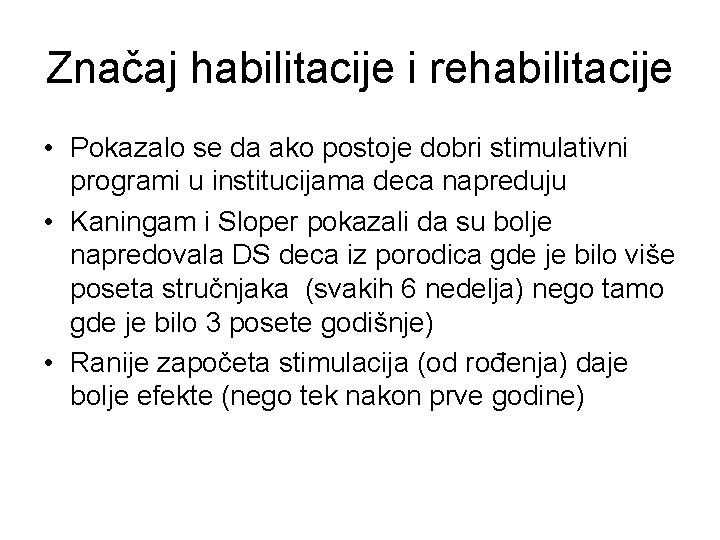 Značaj habilitacije i rehabilitacije • Pokazalo se da ako postoje dobri stimulativni programi u