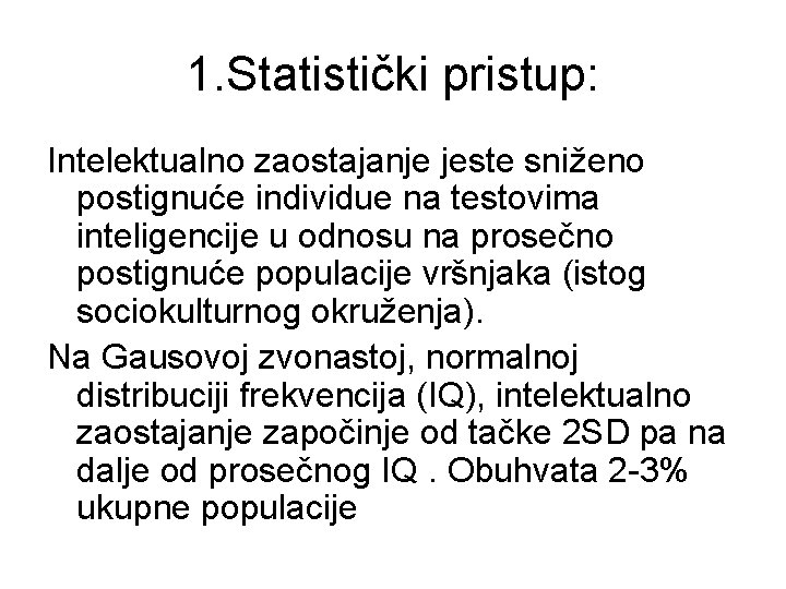 1. Statistički pristup: Intelektualno zaostajanje jeste sniženo postignuće individue na testovima inteligencije u odnosu