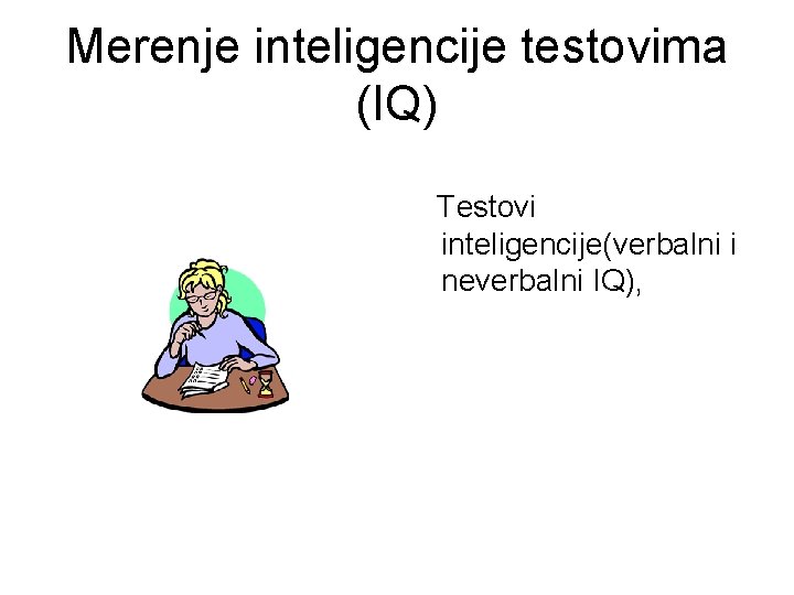 Merenje inteligencije testovima (IQ) Testovi inteligencije(verbalni i neverbalni IQ), 