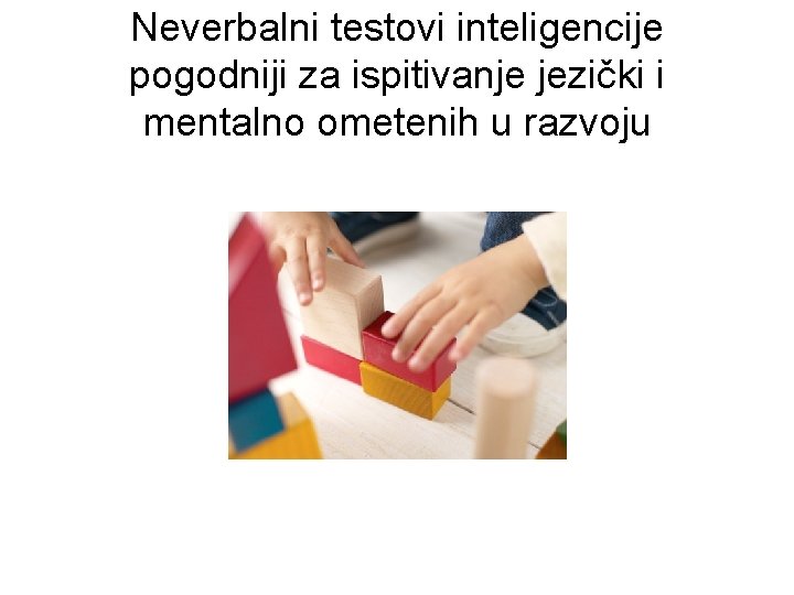 Neverbalni testovi inteligencije pogodniji za ispitivanje jezički i mentalno ometenih u razvoju 