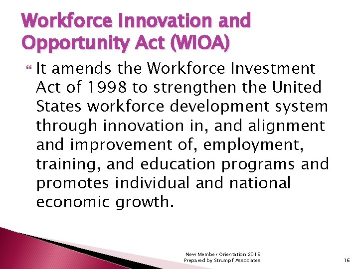 Workforce Innovation and Opportunity Act (WIOA) It amends the Workforce Investment Act of 1998