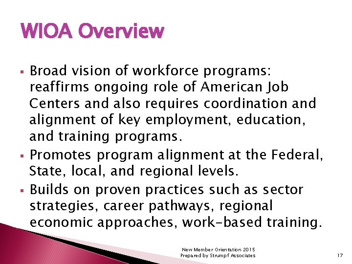 WIOA Overview § § § Broad vision of workforce programs: reaffirms ongoing role of