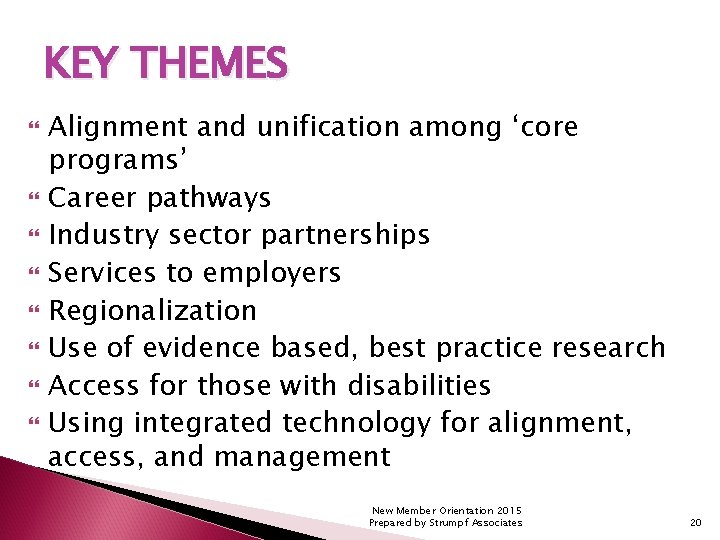 KEY THEMES Alignment and unification among ‘core programs’ Career pathways Industry sector partnerships Services