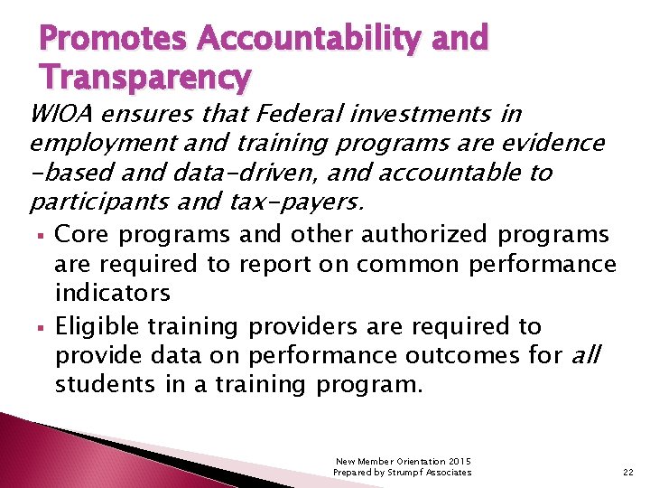 Promotes Accountability and Transparency WIOA ensures that Federal investments in employment and training programs