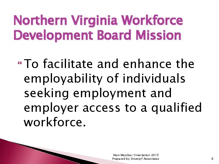 Northern Virginia Workforce Development Board Mission To facilitate and enhance the employability of individuals