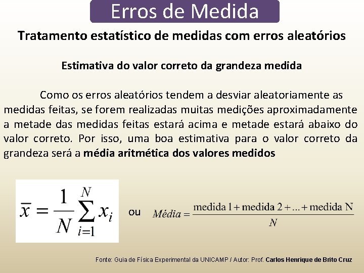 Erros de Medida Tratamento estatístico de medidas com erros aleatórios Estimativa do valor correto Erros de Medida Tratamento estatístico de medidas com erros aleatórios Estimativa do valor correto