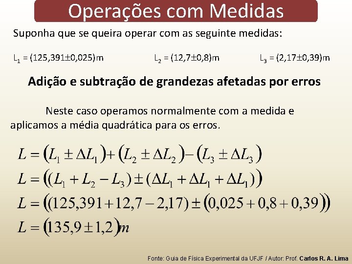 Operações com Medidas Suponha que se queira operar com as seguinte medidas: L 1 Operações com Medidas Suponha que se queira operar com as seguinte medidas: L 1