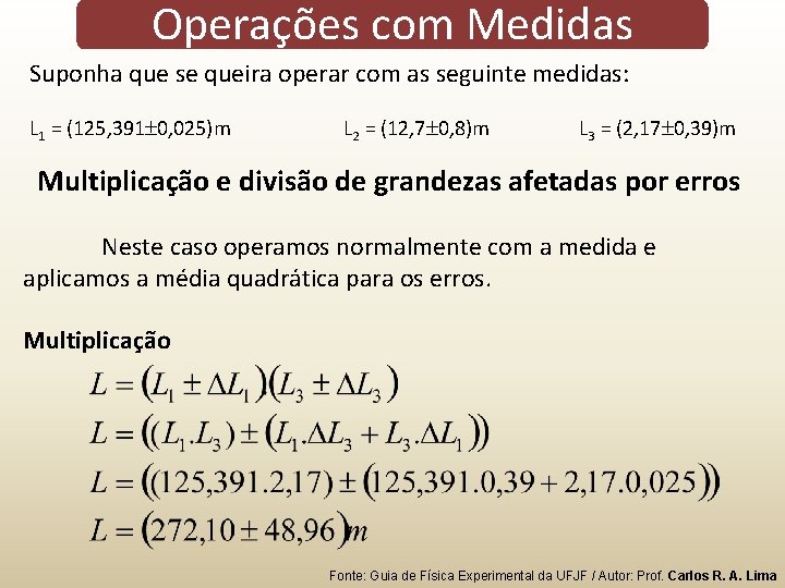 Operações com Medidas Suponha que se queira operar com as seguinte medidas: L 1 Operações com Medidas Suponha que se queira operar com as seguinte medidas: L 1