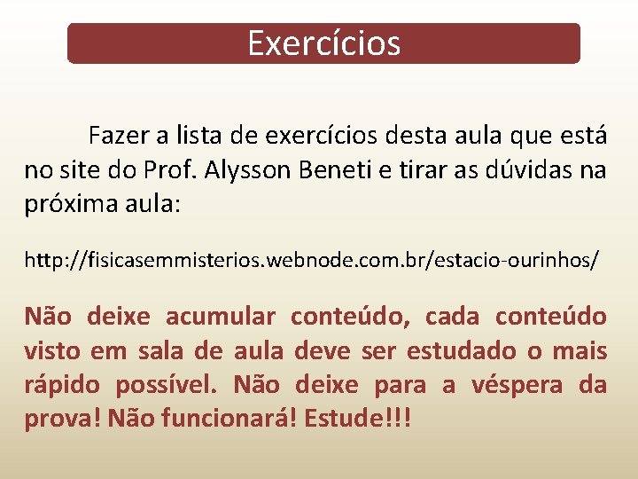 Exercícios Fazer a lista de exercícios desta aula que está no site do Prof. Exercícios Fazer a lista de exercícios desta aula que está no site do Prof.