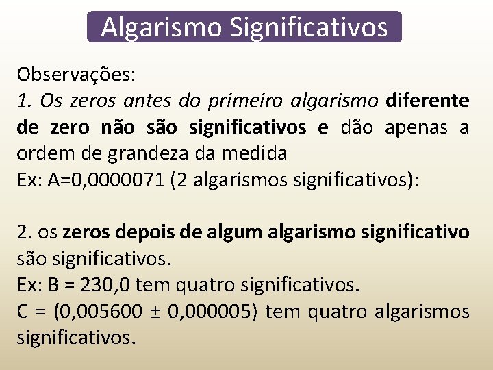Algarismo Significativos Observações: 1. Os zeros antes do primeiro algarismo diferente de zero não Algarismo Significativos Observações: 1. Os zeros antes do primeiro algarismo diferente de zero não