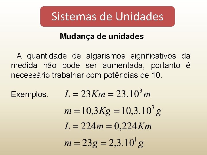 Sistemas de Unidades Mudança de unidades A quantidade de algarismos significativos da medida não Sistemas de Unidades Mudança de unidades A quantidade de algarismos significativos da medida não