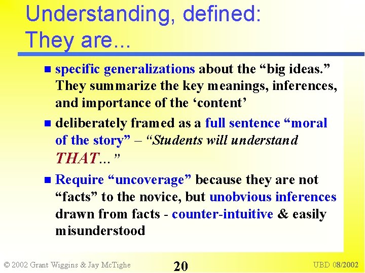 Understanding, defined: They are. . . specific generalizations about the “big ideas. ” They