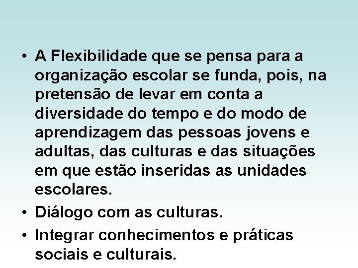  • A Flexibilidade que se pensa para a organização escolar se funda, pois,