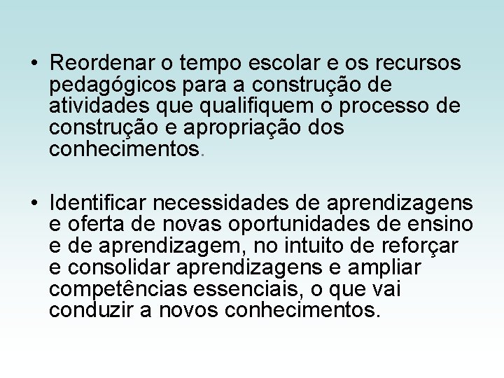  • Reordenar o tempo escolar e os recursos pedagógicos para a construção de