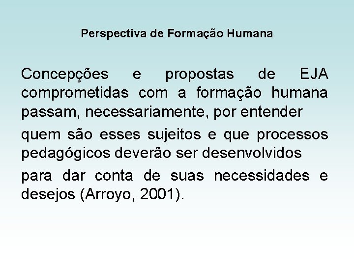 Perspectiva de Formação Humana Concepções e propostas de EJA comprometidas com a formação humana