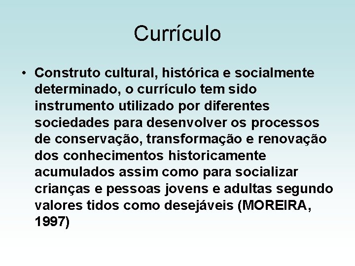 Currículo • Construto cultural, histórica e socialmente determinado, o currículo tem sido instrumento utilizado