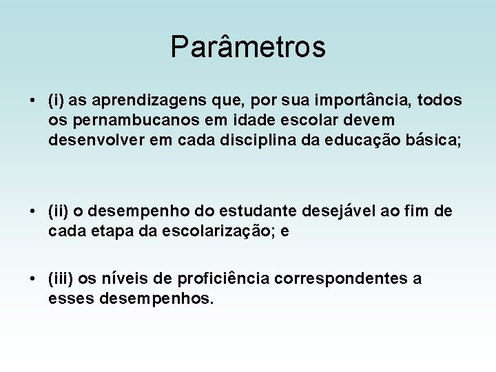 Parâmetros • (i) as aprendizagens que, por sua importância, todos os pernambucanos em idade