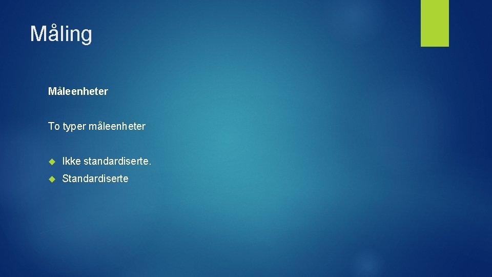 Måling Måleenheter To typer måleenheter Ikke standardiserte. Standardiserte 