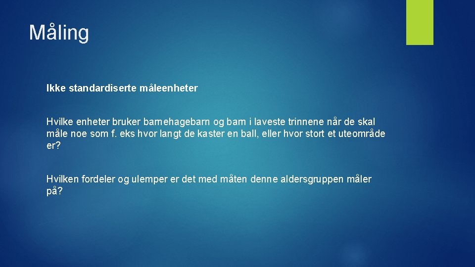 Måling Ikke standardiserte måleenheter Hvilke enheter bruker barnehagebarn og barn i laveste trinnene når