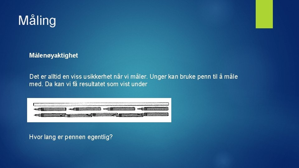 Måling Målenøyaktighet Det er alltid en viss usikkerhet når vi måler. Unger kan bruke