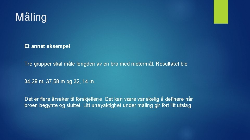 Måling Et annet eksempel Tre grupper skal måle lengden av en bro med metermål.