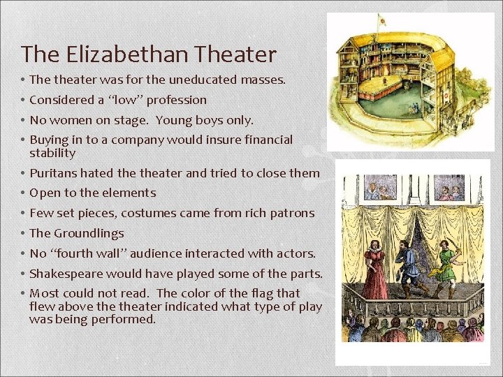 The Elizabethan Theater • • • The theater was for the uneducated masses. Considered