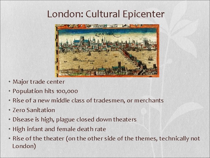London: Cultural Epicenter • Major trade center • Population hits 100, 000 • Rise