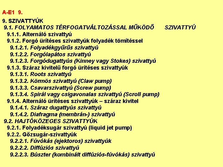 A-E 1 9. 9. SZIVATTYÚK 9. 1. FOLYAMATOS TÉRFOGATVÁLTOZÁSSAL MŰKÖDŐ SZIVATTYÚ 9. 1. 1.