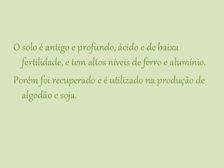 O solo é antigo e profundo, ácido e de baixa fertilidade, e tem altos